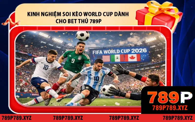 Kinh Nghiệm Soi Kèo World Cup Dành Cho Bet Thủ 789P