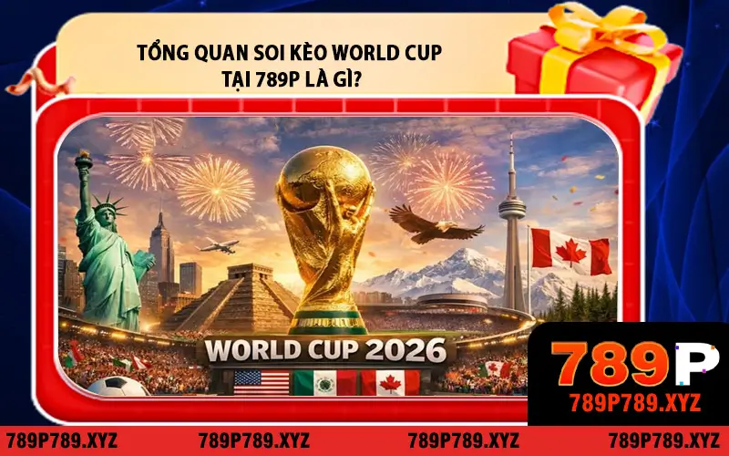 Tổng Quan Soi Kèo World Cup Tại 789P Là Gì?